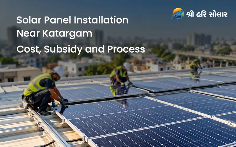 Solar Panel Installation Near Katargam, Surat: Cost, Subsidy and Process